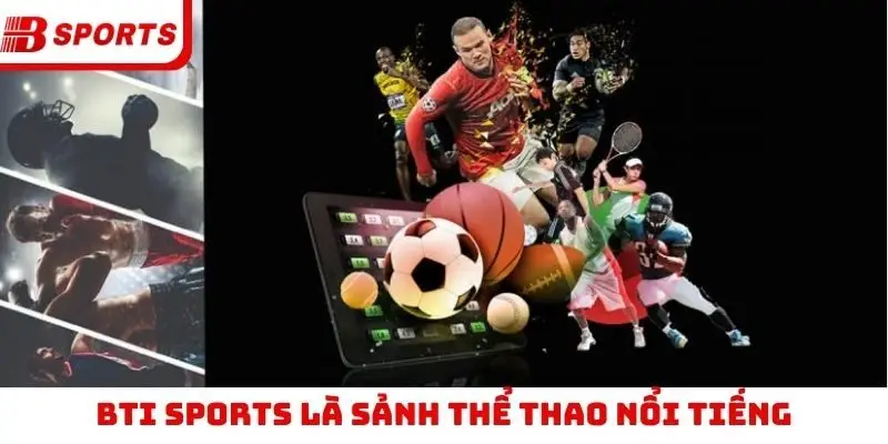 BTI Sports là sảnh thể thao nổi tiếng