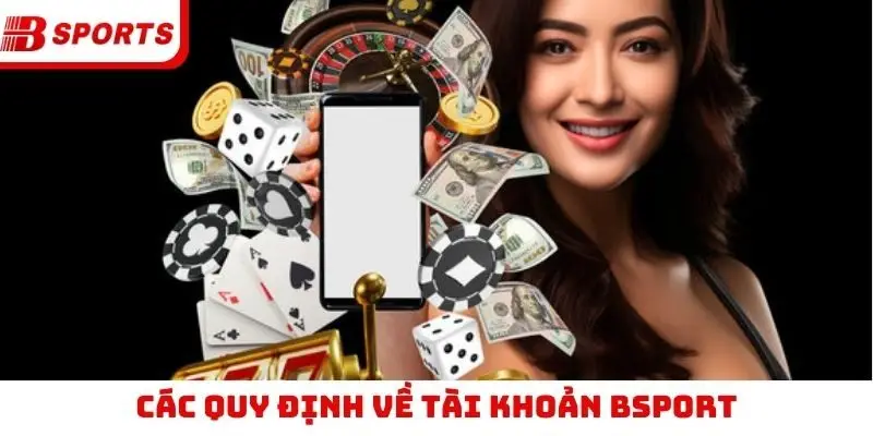 Các quy định về tài khoản Bsport
