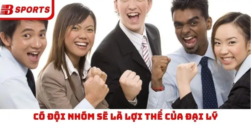 Có đội nhóm sẽ là lợi thế của đại lý
