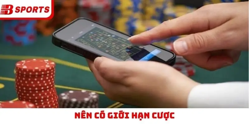 Nên có giới hạn cược