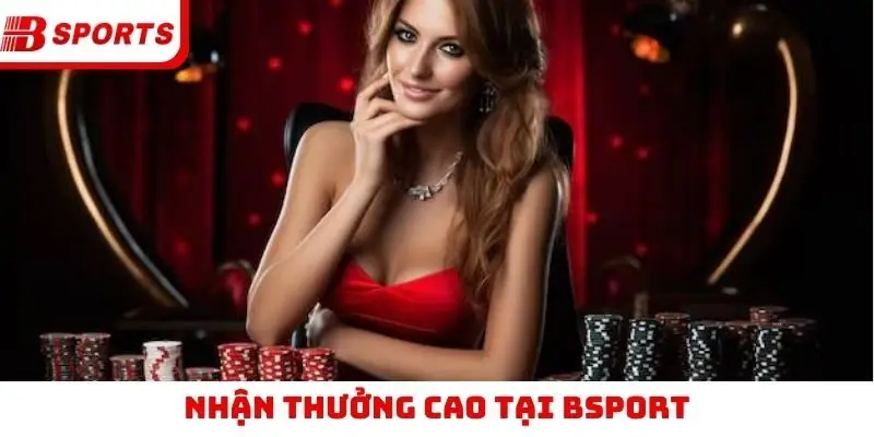 Nhận thưởng cao tại Bsport